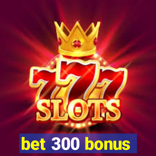 bet 300 bonus
